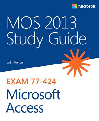 Mos 2013 Study Guide for Microsoft Access - Pierce, John