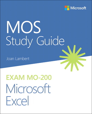 MOS Study Guide for Microsoft Excel Exam MO-200 - Lambert, Joan