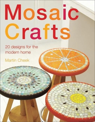 Mosaic Craft: 20 Modern Projects for the Contemporary Home - Cheek, Martin, and Plesner, Arendse