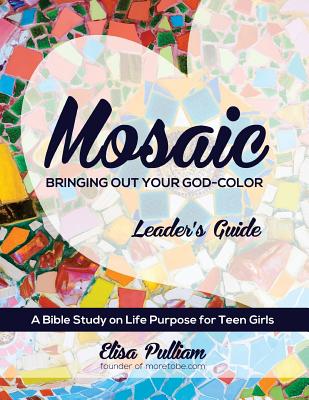 Mosaic Leader's Guide: Bringing Out Your God-Color - Pulliam, Elisa A