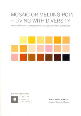 Mosaic or Melting Pot?: Living with Diversity - Proceedings of a Conference on Cultural Diversity: Living with Diversity - McAleese, Mary, President (Foreword by), and Fitzgerald, Garret (Contributions by), and Sinha, Shalini (Contributions by)