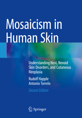Mosaicism in Human Skin: Understanding Nevi, Nevoid Skin Disorders, and Cutaneous Neoplasia - Happle, Rudolf, and Torrelo, Antonio