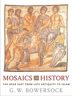 Mosaics as History: The Near East from Late Antiquity to Islam