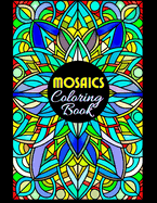 Mosaics Coloring Book: 50 Illustrations, Beautiful Patterns, Coloring Pages for Adults Seniors Colorists to Relieve Stress 8.5x11 Inches