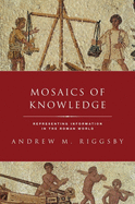 Mosaics of Knowledge: Representing Information in the Roman World