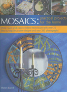 Mosaics: Practical Projects for the Home: Stylish Ideas and Easy-To-Follow Techniques with Over 25 Step-By-Step Decorative Projects and Over 350 Photographs - Baird, Helen