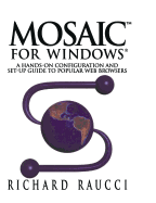 MosaicTM for Windows: A hands-on configuration and set-up guide to popular Web browsers