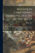 Mosaiques Chre tiennes Primitives, Due IVe Au VIIe Siecle; Rome, Naples, Milan, Ravenne; Quatorze Planches En Couleurs; Introduction De Wolfgang Fritz Volbach