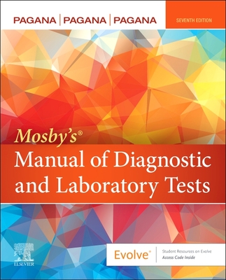 Mosby's® Manual of Diagnostic and Laboratory Tests - Pagana, Kathleen Deska, PhD, RN, and Pagana, Timothy J., MD, FACS, and Pagana, Theresa Noel, MD
