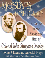 Mosby's Confederacy: A Guide to the Roads and Sites of Colonel John Singleton Mosby