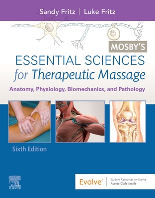 Mosby's Essential Sciences for Therapeutic Massage: Anatomy, Physiology, Biomechanics, and Pathology - Fritz, Sandy, and Fritz, Luke