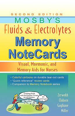 Mosby's Fluids & Electrolytes Memory NoteCards: Visual, Mnemonic, and Memory Aids for Nurses - Zerwekh, Joann, and Claborn, Jo Carol, MS, RN, and Gaglione, Tom, Msn, RN