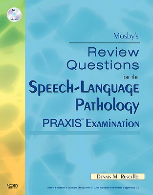 Mosby's Review Questions for the Speech-Language Pathology PRAXIS Examination - Ruscello, Dennis M, PhD, and Mosby