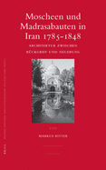 Moscheen Und Madrasabauten in Iran 1785-1848: Architektur Zwischen R?ckgriff Und Neuerung