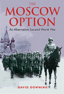 Moscow Option: An Alternative Second World War