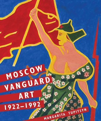 Moscow Vanguard Art: 1922-1992 - Tupitsyn, Margarita