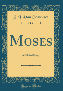 Moses: A Biblical Study (Classic Reprint)