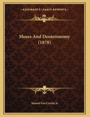 Moses and Deuteronomy (1878) - Curtiss, Samuel Ives, Jr.