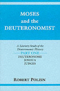 Moses and the Deuteronomist: Deuteronomy, Joshua, Judges