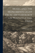 Moses and the Monuments Light From Archaeology on Pentateuchal Times