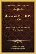 Moses Coit Tyler, 1835-1900: Selections from His Letters and Diaries