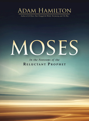 Moses: In the Footsteps of the Reluctant Prophet - Hamilton, Adam
