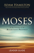 Moses Leader Guide: In the Footsteps of the Reluctant Prophet