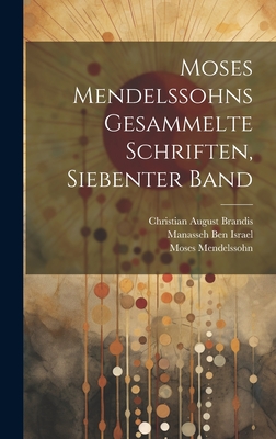 Moses Mendelssohns gesammelte Schriften, Siebenter Band - Mendelssohn, Moses, and Brandis, Christian August, and Manasseh Ben Israel (Creator)