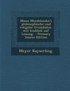 Moses Mendelssohn's philosophische und religise Grunds?tze, mit hinblick auf Lessing.