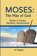 Moses: The Man of God: Studies in Exodus, Numbers, Deuteronomy