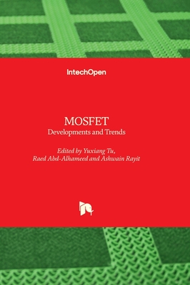 MOSFET: Developments and Trends - Rayit, Ashwain (Editor), and Abd-Alhameed, Raed (Editor), and Tu, Yuxiang (Editor)