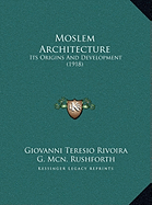 Moslem Architecture: Its Origins And Development (1918)