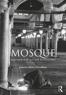 Mosque: Approaches to Art and Architecture