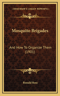 Mosquito Brigades: And How to Organize Them (1901)