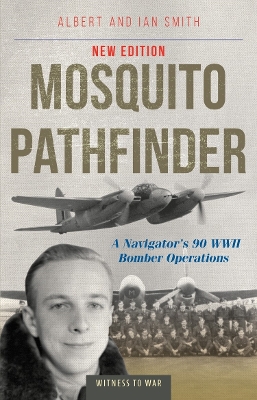 Mosquito Pathfinder: A Navigator's 90 WWII Bomber Operations - Smith, Albert, and Smith, Ian