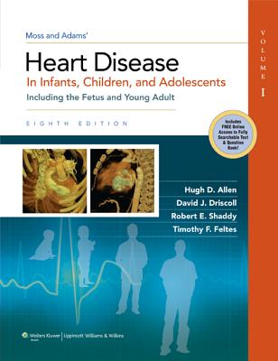 Moss & Adams' Heart Disease in Infants, Children, and Adolescents: Including the Fetus and Young Adult - Allen, Hugh D, MD, Facc, Faap, and Driscoll, David J, MD, and Shaddy, Robert E, Chief