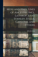 Moss and Hall Lines of Ancestry Incl. Lathrop, Judd, Stanley, Steele, Gaylord, and Others