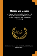 Mosses and Lichens: A Popular Guide to the Identification and Study of our Commoner Mosses and Lichens, Their Uses, and Methods of Preserving