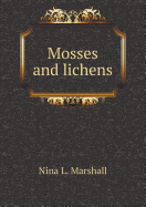 Mosses and Lichens - Marshall, Nina L
