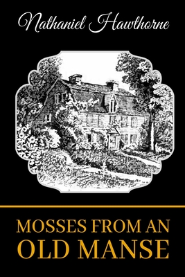 Mosses from an Old Manse - Hawthorne, Nathaniel