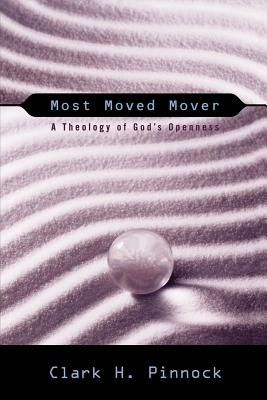 Most Moved Mover: A Theology of God's Openness - Pinnock, Clark H, Ph.D.