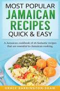 Most Popular Jamaican Recipes Quick & Easy: A Jamaican Cookbook of 26 Fantastic Recipes That Are Essential to Jamaican Cooking.