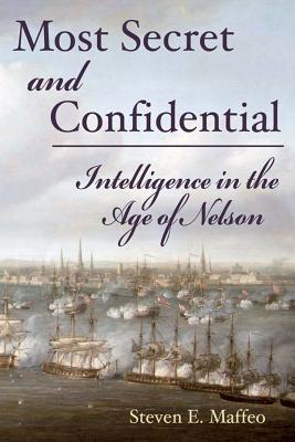 Most Secret and Confidential: Intelligence in the Age of Nelson - Maffeo, Steven E