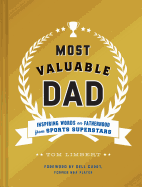 Most Valuable Dad: Inspiring Words on Fatherhood from Sports Superstars (Books for Dads, Fatherhood Books, Gifts for New Dads)