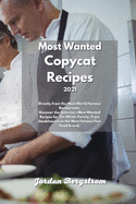 Most Wanted Copycat Recipes 2021: Directly from the Most World Famous Restaurants. Discover the America's Most Wanted Recipes for The Whole Family, From Steakhouses to the Most Famous Fast Food Brand.