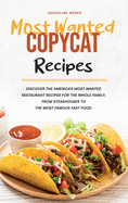 Most Wanted Copycat Recipes: Amazing Dishes from the Best Restaurants to Make at Home. Cracker Barrel, Red Lobster, Texas Roadhouse, Chipotle, Olive Garden, Applebee's and More.