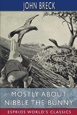 Mostly About Nibble the Bunny (Esprios Classics): Illustrated by William T. Andrews - Breck, John