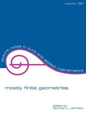 Mostly Finite Geometries - Johnson, Norman (Editor)