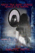 Mostly True Ghost Stories: Chronicles of the Paranormal
