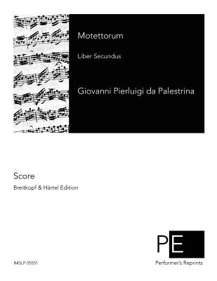 Motettorum: Liber Secundus - Witt, Theodor De (Editor), and Palestrina, Giovanni Pierluigi Da